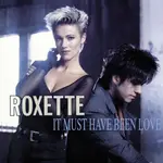 Roxette - It Must Have Been Love (Pretty Woman)